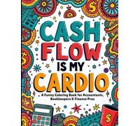 Cash Flow is My Cardio: A Funny Coloring Book for Accountants, Bookkeepers & Finance Pros , for Stress Relief & Relaxation | A Coloring Book for Accountants | Gifts for Accountants CPA..