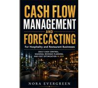 CASH FLOW MANAGEMENT AND FORECASTING: For Hospitality and Restaurant Businesses Daily Cash Control, Seasonal Revenue Planning, and Cost Optimization in 2026