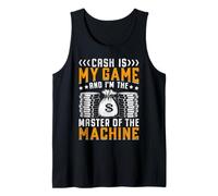 Cash is My Game and I'm The Master of The Machine Tank Top