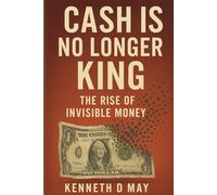 Cash is No Longer King: The Rise of Invisible Money