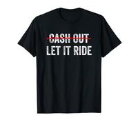 Cash Out Let It Ride T-Shirt