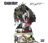 Cash Out – Let's Get It