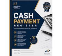 Cash Payment Register: Professional Cash Payment Ledger & Expense Tracker for Small Business, Bookkeepers and Contractors: Record Daily Cash Payments, ... Vendor Payments and Financial Transactions