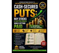Cash-Secured Puts: Buy Stocks at Better Prices While Getting Paid: Get paid while waiting to buy great stocks at the price you actually want. #options ... Risk, and Trading Options with Confid)
