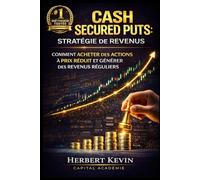 CASH SECURED PUTS : STRATÉGIE DE REVENUS: Comment acheter des actions à prix réduit et générer des revenus réguliers (Maîtriser l'Art du Trading ... 10 Livres pour Générer des Revenus Réguliers)