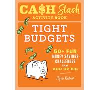 Cash Stash Activity Book: Tight Budgets : 50+ Fun Money Savings Challenges That Add Up Big
