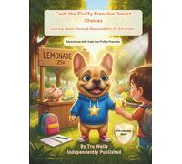 Cash the Fluffy Frenchie: Smart Choices: Learning About Money & Responsibility (K-3rd Grade) (Adventures With Cash The Fluffy Frenchie)