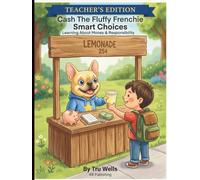 Cash The Fluffy Frenchie Smart Choices Teacher’s Edition: Learning About Money & Responsibility (Adventures With Cash The Fluffy Frenchie)