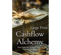 Cashflow Alchemy (Large Print): Turn Debt into Prosperity with Velocity Banking (Abundance by Design)