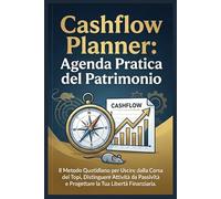 Cashflow Planner: Agenda Pratica del Patrimonio: Il metodo quotidiano per uscire dalla corsa dei topi, distinguere Attività da Passività e progettare la tua libertà finanziaria.
