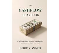 Cashflow Playbook: 15 Proven Business Plays to Create Income, Freedom, and Wealth That Lasts