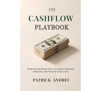 Cashflow Playbook: 15 Proven Business Plays to Create Income, Freedom, and Wealth That Lasts