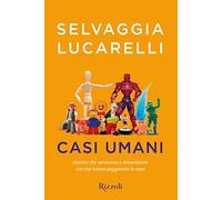 Casi umani. Uomini che servivano a dimenticare, ma che hanno peggiorato