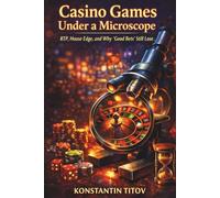 Casino Games Under a Microscope: RTP, House Edge, and Why “Good Bets” Still Lose (Casino Games Decoded. Understanding the Math, Risk, and Design Behind Gambling Systems)