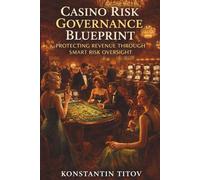 Casino Risk Governance Blueprint: Protecting Revenue Through Smart Risk Oversight (Casino Risk Architecture)