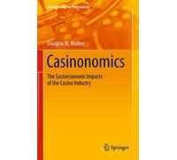 Casinonomics: The Socioeconomic Impacts of the Casino Industry (Management for Professionals)