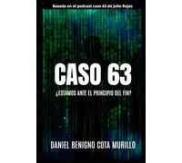 CASO 63: ¿Estamos ante el principio del fin? (NOVELAS por Daniel Benigno Cota Murillo)