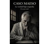 CASO MAESO: La verdad bajo sospecha (Un caso real)