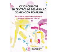 Casos clínicos en centros de desarrollo de atención temprana : servicios integrados en los ámbitos de salud, educación y social