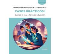 Casos prácticos para la fase de oposición del procedimiento de Acceso al Cuerpo de Inspectores de Educación: VOLUMEN I - SUPERVISIÓN, EVALUACIÓN Y CONVIVENCIA ESCOLAR (La Lupa Formación)