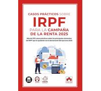 Casos prácticos sobre IRPF para la Campaña de la Renta 2025: Más de 200 casos prácticos sobre los principales elementos del IRPF que te ayudarán con la declaración del ejercicio 2025 (monografico)