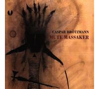 Caspar Brotzmann - Mute Massaker