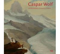 Caspar Wolf: and the Aesthetic Conquest of Nature