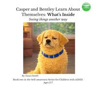 Casper and Bentley Learn About Themselves: What’s Inside: Seeing things another way (Casper and Bentley - Self-Awareness Series)