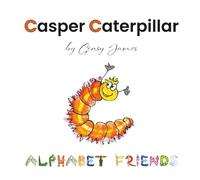 Casper Caterpillar: The Tale of a Scaredy Cat-erpillar: 3 (Alphabet Friends)