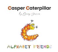Casper Caterpillar: The Tale of a Scaredy Cat-erpillar: 3 (Alphabet Friends)