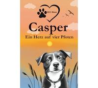 Casper - Ein Herz auf vier Pfoten: Eine liebevolle Hundegeschichte über Freundschaft, Veränderungen und das große Glück - für Kinder ab 6 Jahren