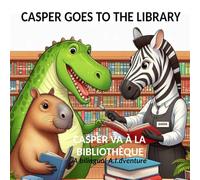 Casper goes to the library - Casper va à la bibliothèque: An English French Bilingual A.I.dventure (Casper the Capybara)
