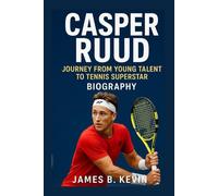CASPER RUUD: Journey From Young Talent To Tennis Superstar Biography