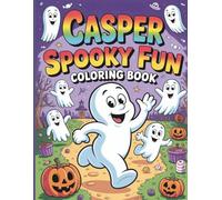 Casper Spooky Fun Coloring Book For Kids: With 45 Coloring Pages Of Friendly Ghost Adventures, Cute Halloween Scenes And Fun Activities