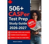 CASPer Test Prep: 506+ Practice Questions with Expert Model Responses & 23 Full-Length CASPer-Style Scenarios to Help You Master Every Ethical, Professional, and Interpersonal Skill