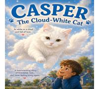 Casper the Cloud-White Cat: A Heartwarming Story About Friendship, Love, and Finding Your Best Friend (Casper, Lily & Leo Adventures)