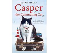 Casper the Commuting Cat: The True Story of the Cat who Rode the Bus and Stole our Hearts