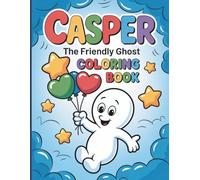 Casper The Friendly Ghost Coloring Book For Kids: Fun Coloring Pages Of Casper Adventures, Ghostly Friends And Spooky Cute Scenes