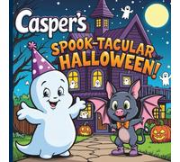 Casper's Spook-tacular Halloween!: A Not-So-Spooky Story Book for Kids Ages 4-8 - Fun Trick-or-Treat Adventure with a Friendly Ghost