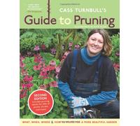 Cass Turnbull's Guide to Pruning: What, When, Where & How to Prune for a More Beautiful Garden