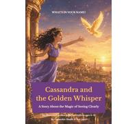 Cassandra and the Golden Whisper: A Story About the Magic of Seeing Clearly (What's In Your Name?)