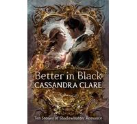 Better in Black: Ten Stories of Shadowhunter Romance by Knopf BFYR Hardcover Boo