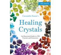 Cassandra Eason’s Illustrated Directory of Healing Crystals: An Illustrated Guide to 150 Crystals and Gemstones