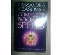 Cassandra Eason's Complete Book of Spells: Ancient and Modern Spells for the Solitary Witch