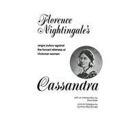 Cassandra: Florence Nightingale's Angry Outcry Against the Forced Idleness of Victorian Women Introduction by Myra edition by Florence Nightingale (1993) Paperback