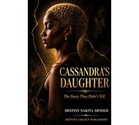 Cassandra’s Daughter: The Story They Didn’t Tell