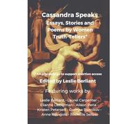 Cassandra Speaks: Essays, Stories and Poems by Women Truth-Tellers