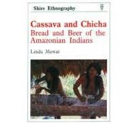 Cassava and Chicha: Bread and Beer of the Amazonian Indians: 11 (Shire ethnography)