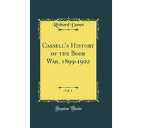 Cassell's History of the Boer War, 1899-1902, Vol. 1 (Classic Reprint)