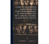 Cassell's Illustrated Shakespeare. The Plays Of Shakespeare, Ed. And Annotated By C. And M.c. Clarke, Illustr. By H.c. Selous